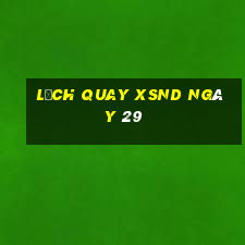 Lịch quay XSND ngày 29