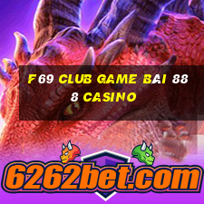 F69 Club Game Bài 888 Casino