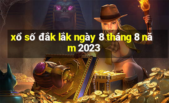 xổ số đắk lắk ngày 8 tháng 8 năm 2023