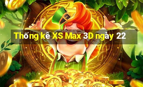 Thống kê XS Max 3D ngày 22