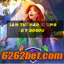 Làm thế nào để đăng ký BOGou