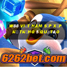 W88 Việt nam sắp xếp hệ thống 5 quả táo