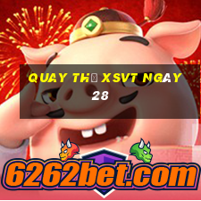 Quay thử XSVT ngày 28