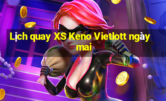 Lịch quay XS Keno Vietlott ngày mai