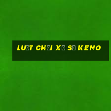 luật chơi xổ số keno