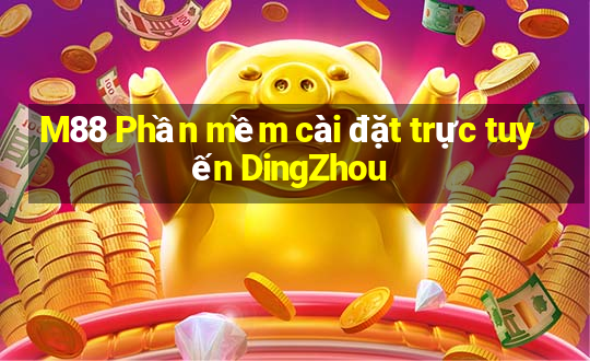 M88 Phần mềm cài đặt trực tuyến DingZhou