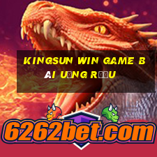 Kingsun Win Game Bài Uống Rượu