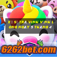 xổ số trà vinh vĩnh long ngày 5 tháng 4