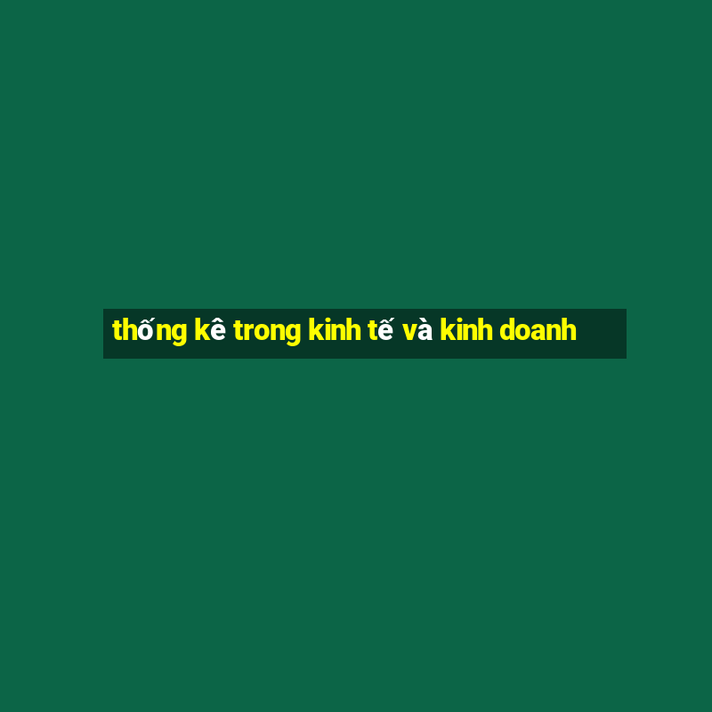 thống kê trong kinh tế và kinh doanh