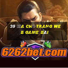 39 Địa chỉ trang web game bài