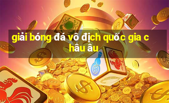 giải bóng đá vô địch quốc gia châu âu