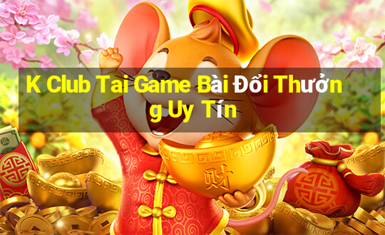 K Club Tai Game Bài Đổi Thưởng Uy Tín