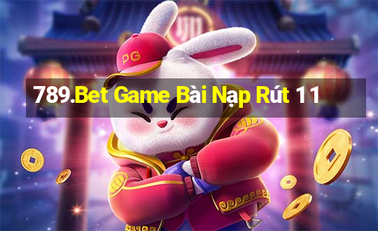 789.Bet Game Bài Nạp Rút 1 1