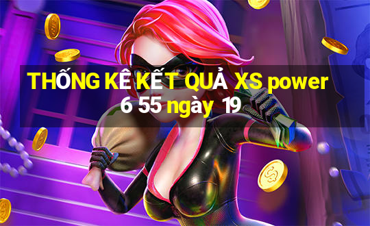 THỐNG KÊ KẾT QUẢ XS power 6 55 ngày 19