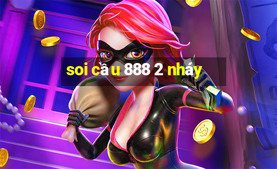 soi cầu 888 2 nháy