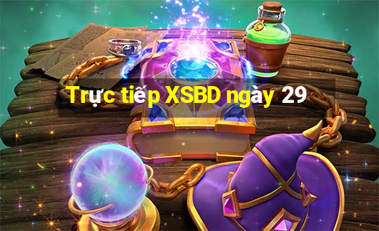 Trực tiếp XSBD ngày 29