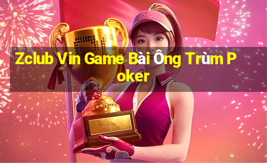 Zclub Vin Game Bài Ông Trùm Poker