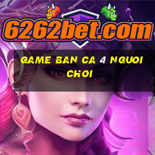 game ban ca 4 nguoi choi