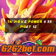 Thống kê power 6 55 ngày 12