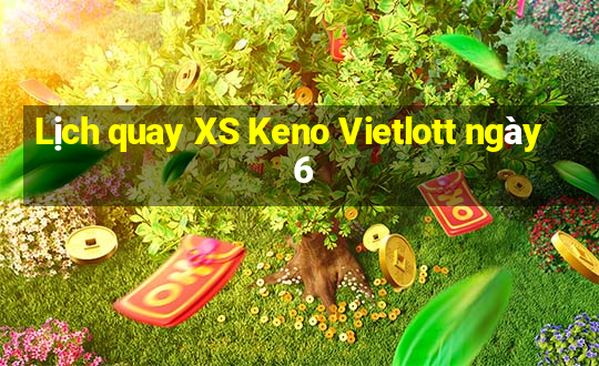 Lịch quay XS Keno Vietlott ngày 6