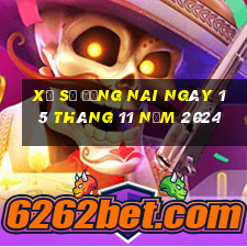 xổ số đồng nai ngày 15 tháng 11 năm 2024