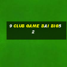 9 Club Game Bài Big52