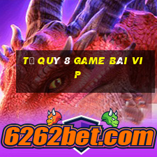 Tứ Quý 8 Game Bài Vip