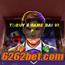 Tứ Quý 8 Game Bài Vip