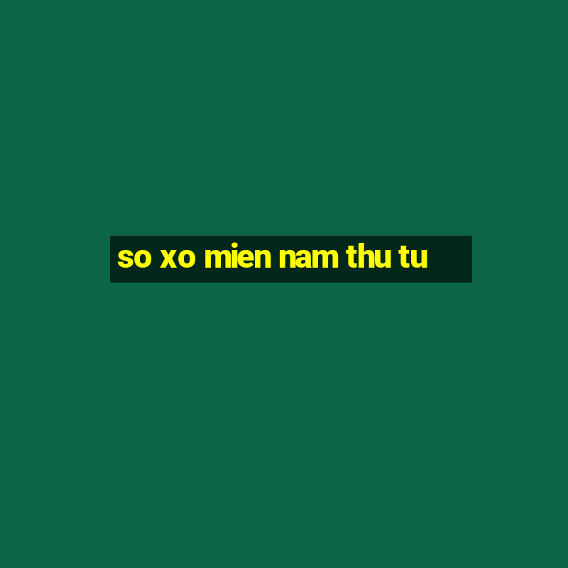 so xo mien nam thu tu