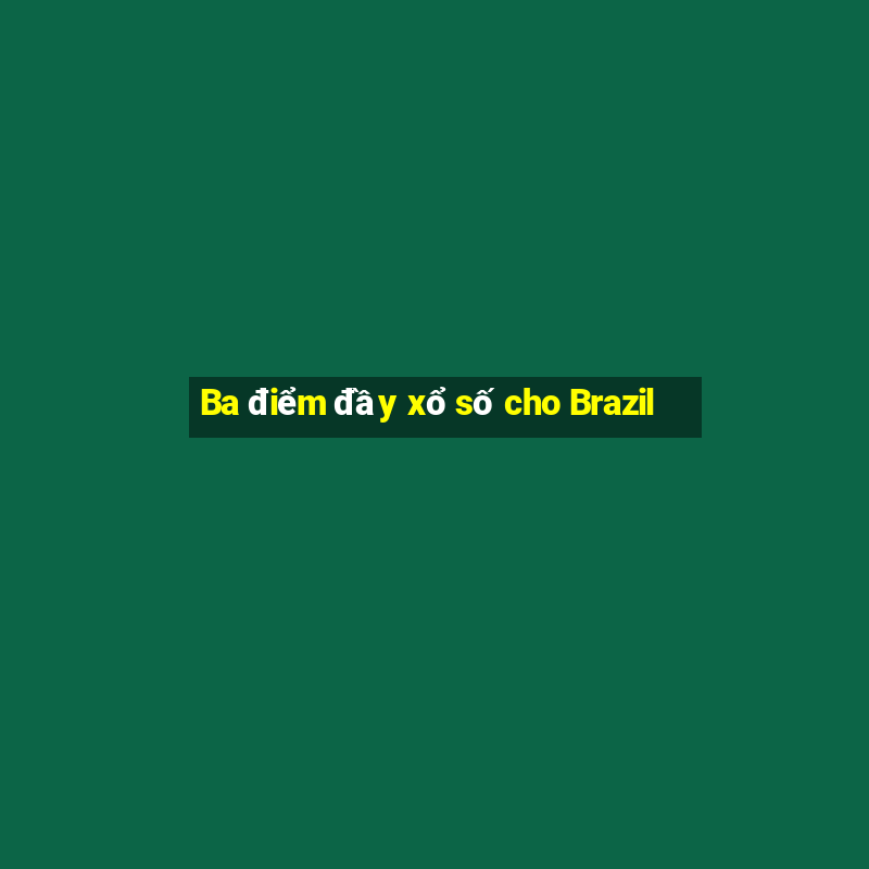 Ba điểm đầy xổ số cho Brazil