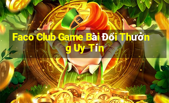 Faco Club Game Bài Đổi Thưởng Uy Tín