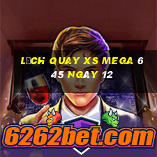 Lịch quay XS Mega 6 45 ngày 12