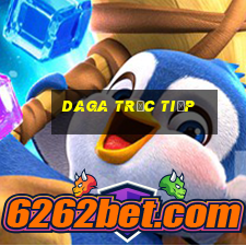 daga trực tiếp