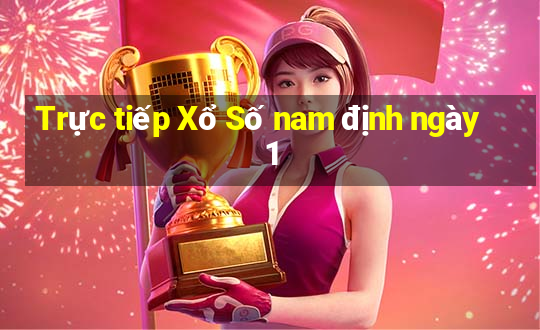 Trực tiếp Xổ Số nam định ngày 1