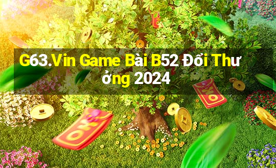 G63.Vin Game Bài B52 Đổi Thưởng 2024