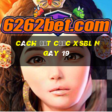 Cách đặt cược XSBL ngày 19