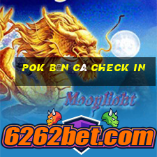 Pok Bắn cá Check in