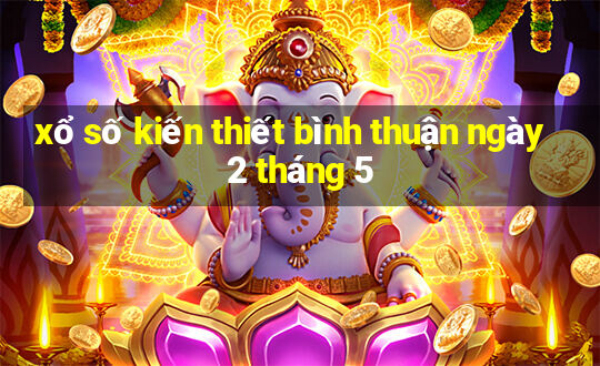 xổ số kiến thiết bình thuận ngày 2 tháng 5