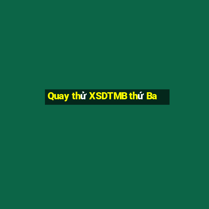 Quay thử XSDTMB thứ Ba