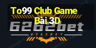 To99 Club Game Bài 3D