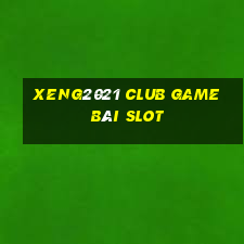 Xeng2021 Club Game Bài Slot