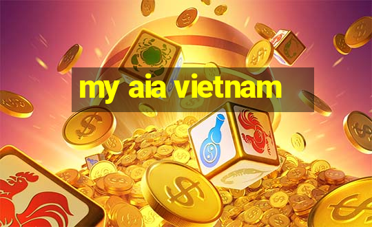 my aia vietnam