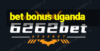 bet bonus uganda