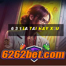 6 3 1 là tài hay xỉu