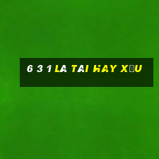 6 3 1 là tài hay xỉu