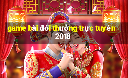 game bài đổi thưởng trực tuyến 2018