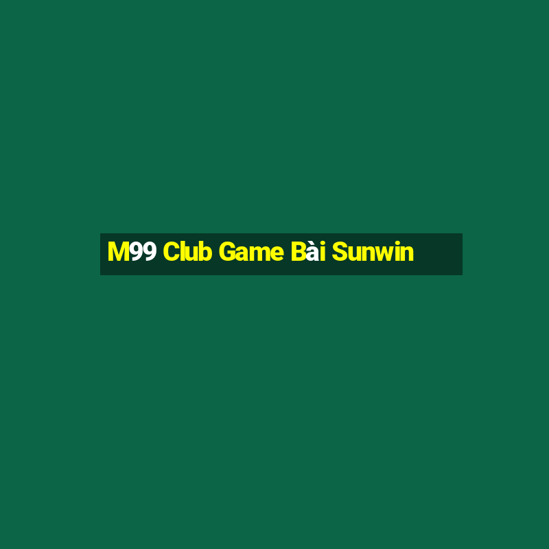 M99 Club Game Bài Sunwin