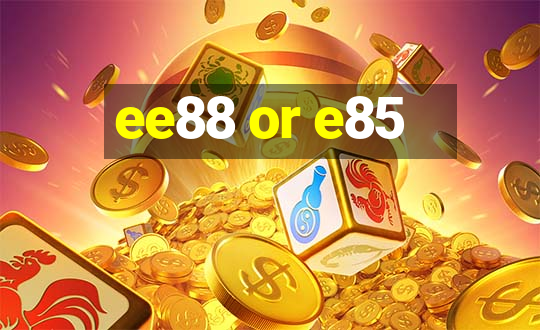 ee88 or e85