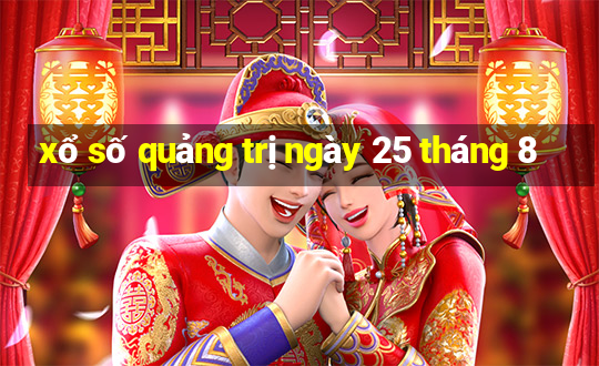 xổ số quảng trị ngày 25 tháng 8