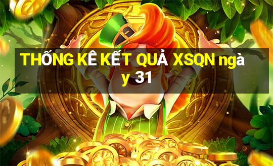 THỐNG KÊ KẾT QUẢ XSQN ngày 31